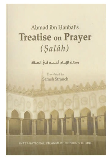 Ahmad ibn Hanbal’s Treatise on Prayer (Salah)